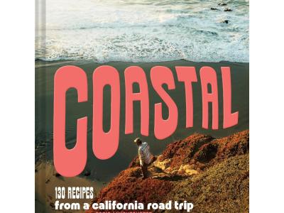 Coastal: California Living and Cooking, Captured in a Cookbook