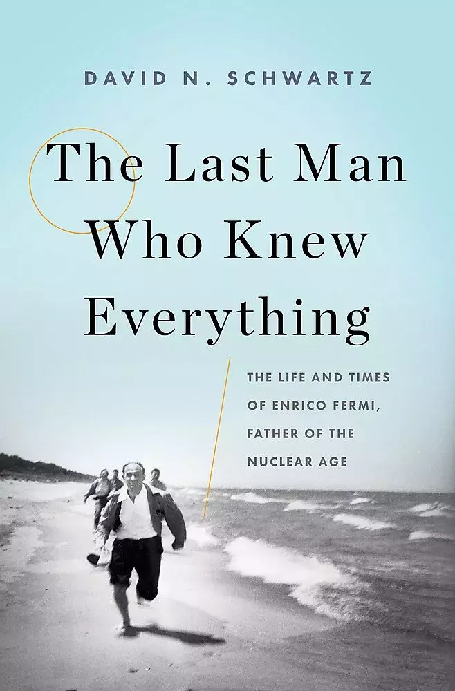 The Last Man Who Knew Everything: The Life and Times of Enrico Fermi 